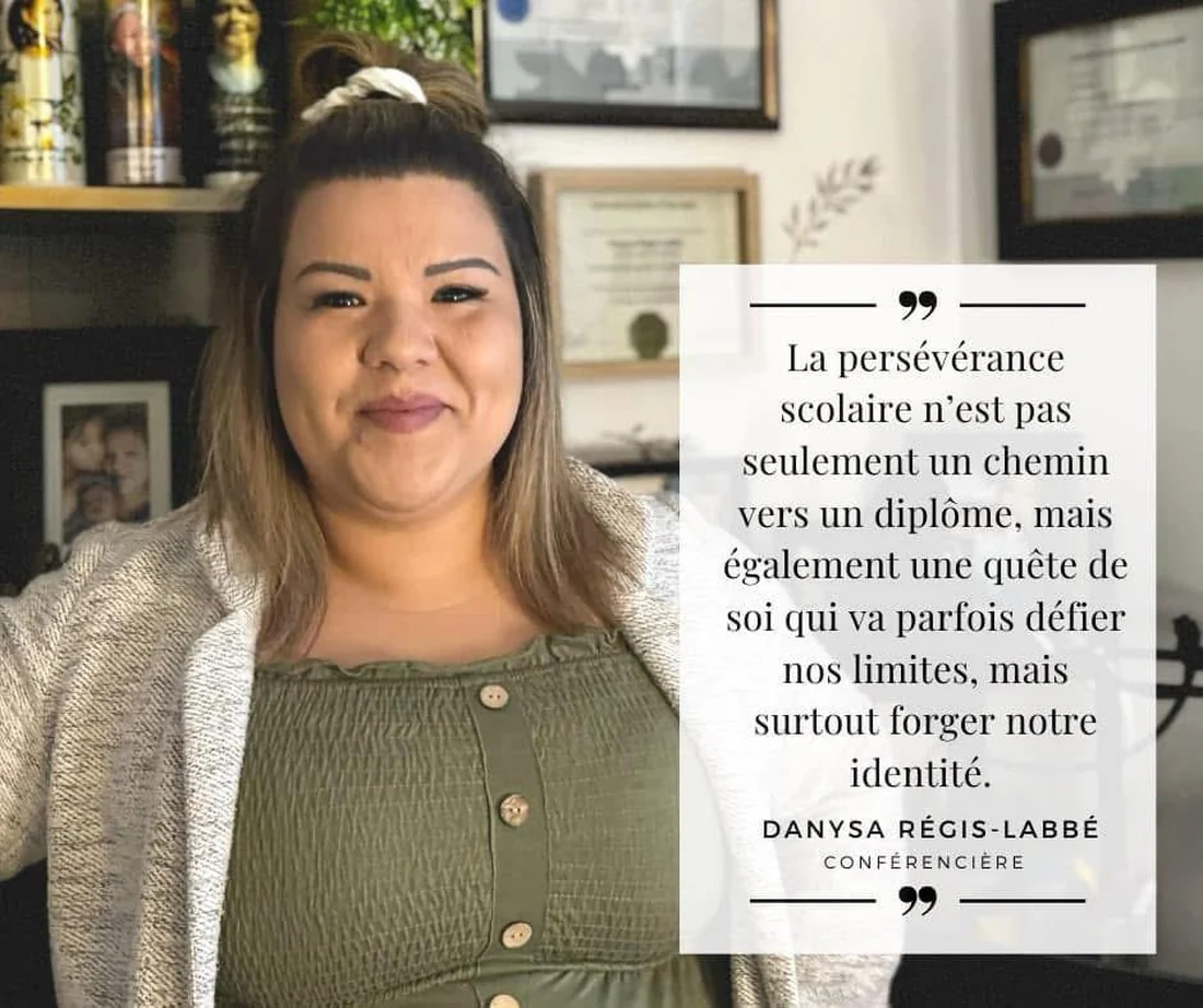 Danysa Régis-Labbé, conférencière : « La persévérance scolaire n'est pas seulement un chemin vers un diplôme, mais également une quête de soi qui va parfois défier nos limites, mais surtout forger notre identité. »